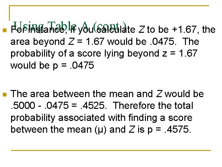 n n Using Table A (cont. ) For instance, if you calculate Z to