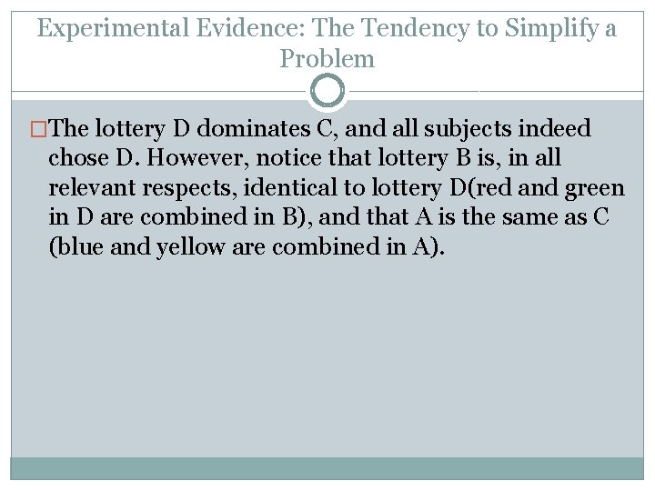 Experimental Evidence: The Tendency to Simplify a Problem �The lottery D dominates C, and