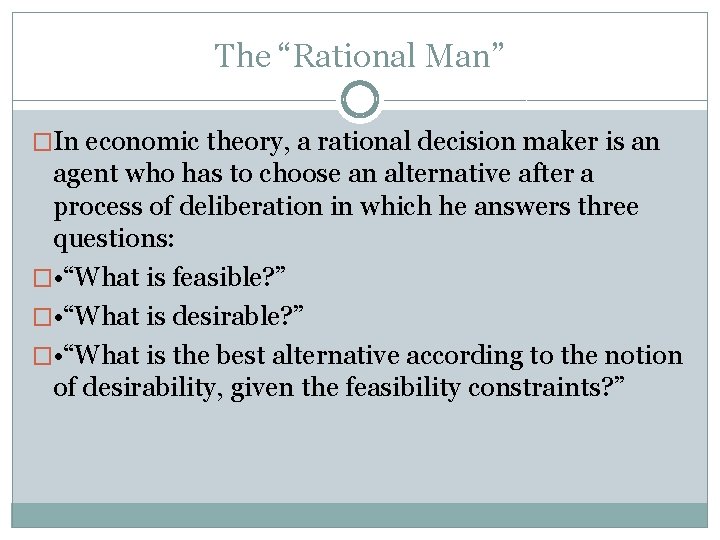 The “Rational Man” �In economic theory, a rational decision maker is an agent who