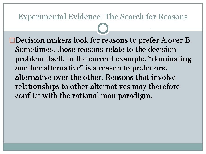 Experimental Evidence: The Search for Reasons �Decision makers look for reasons to prefer A