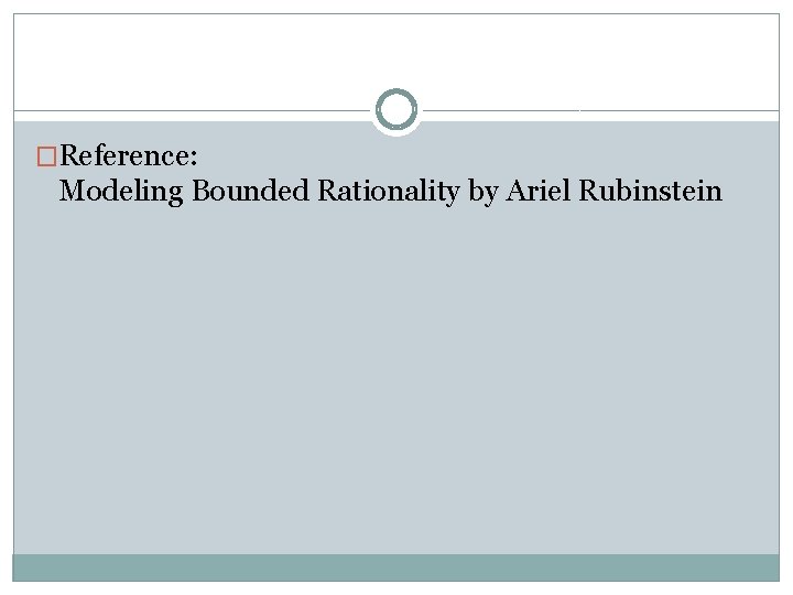 �Reference: Modeling Bounded Rationality by Ariel Rubinstein 