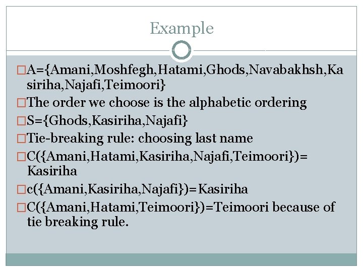 Example �A={Amani, Moshfegh, Hatami, Ghods, Navabakhsh, Ka siriha, Najafi, Teimoori} �The order we choose