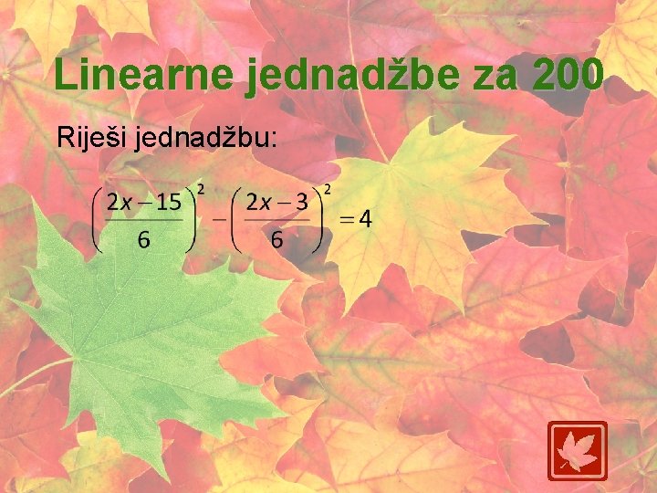 Linearne jednadžbe za 200 Riješi jednadžbu: 