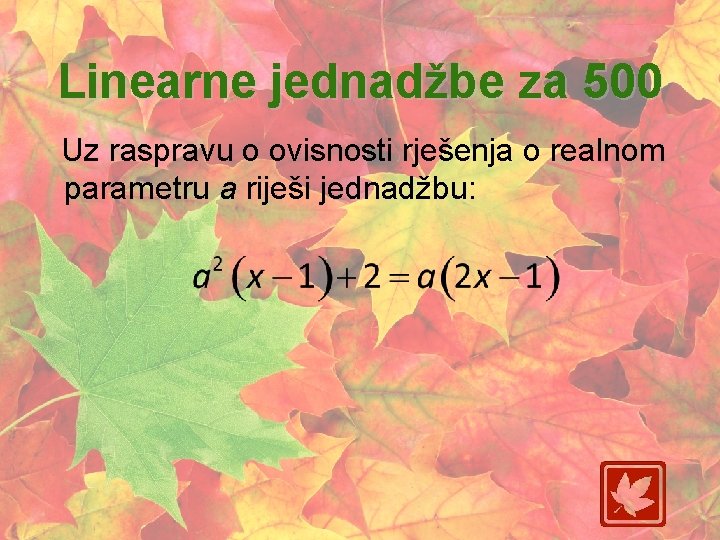 Linearne jednadžbe za 500 Uz raspravu o ovisnosti rješenja o realnom parametru a riješi