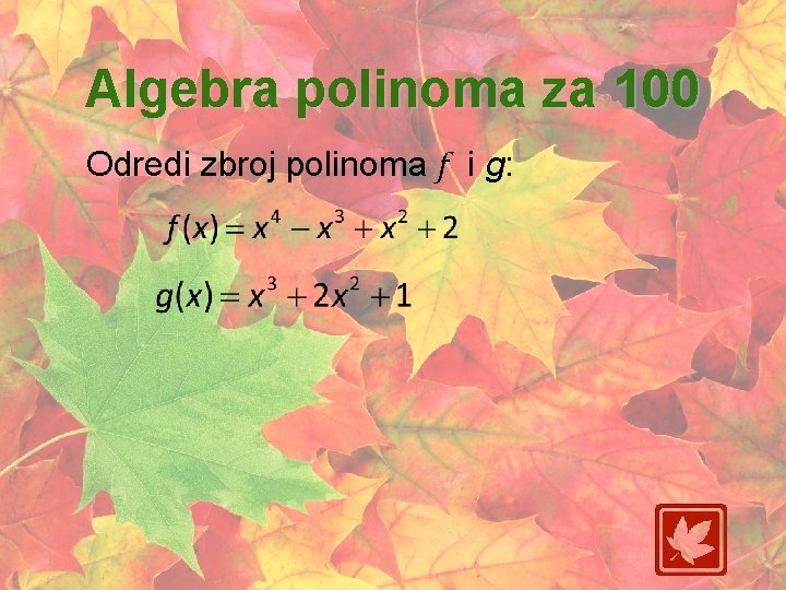 Algebra polinoma za 100 Odredi zbroj polinoma f i g: 