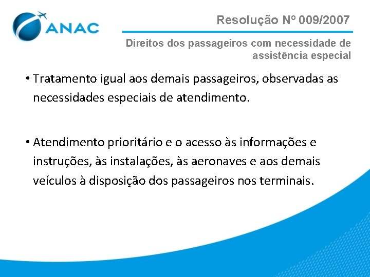 Resolução Nº 009/2007 Direitos dos passageiros com necessidade de assistência especial • Tratamento igual