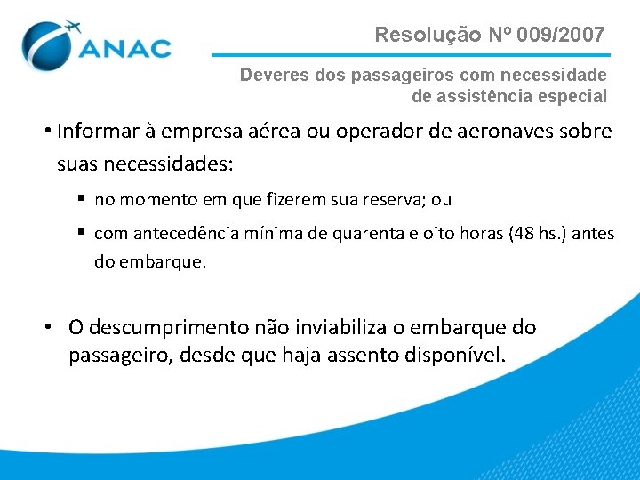 Resolução Nº 009/2007 Deveres dos passageiros com necessidade de assistência especial • Informar à