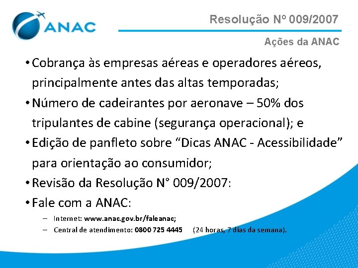 Resolução Nº 009/2007 Ações da ANAC • Cobrança às empresas aéreas e operadores aéreos,