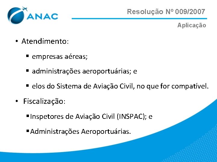 Resolução Nº 009/2007 Aplicação • Atendimento: § empresas aéreas; § administrações aeroportuárias; e §