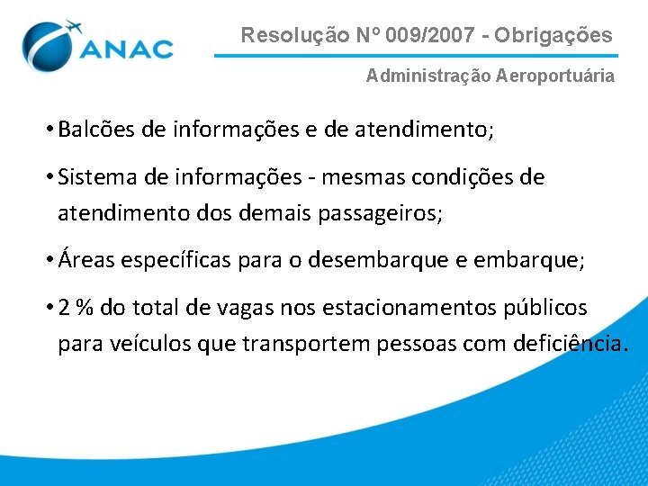 Resolução Nº 009/2007 - Obrigações Administração Aeroportuária • Balcões de informações e de atendimento;