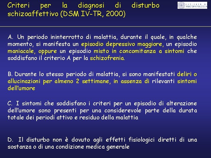Criteri per la diagnosi di disturbo schizoaffettivo (DSM IV-TR, 2000) A. Un periodo ininterrotto