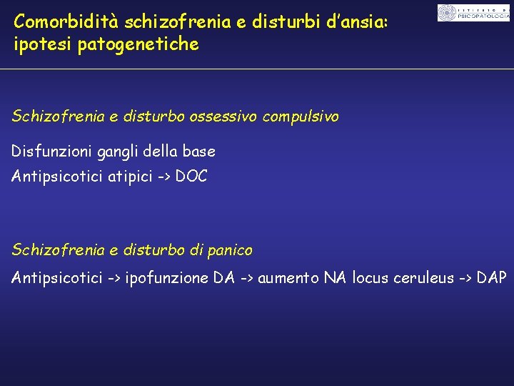 Comorbidità schizofrenia e disturbi d’ansia: ipotesi patogenetiche Schizofrenia e disturbo ossessivo compulsivo Disfunzioni gangli