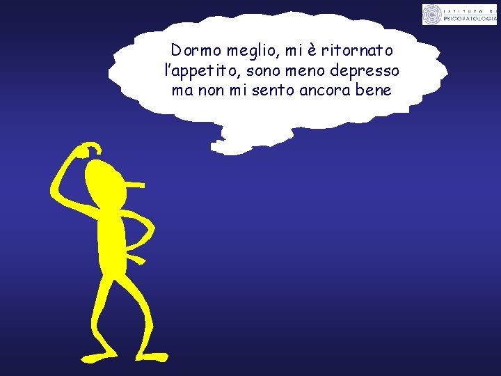 Dormo meglio, mi è ritornato l’appetito, sono meno depresso ma non mi sento ancora