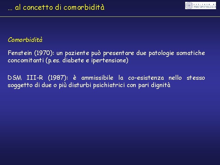 … al concetto di comorbidità Comorbidità Fenstein (1970): un paziente può presentare due patologie