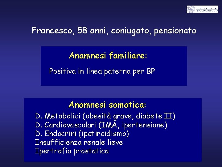 Francesco, 58 anni, coniugato, pensionato Anamnesi familiare: Positiva in linea paterna per BP Anamnesi