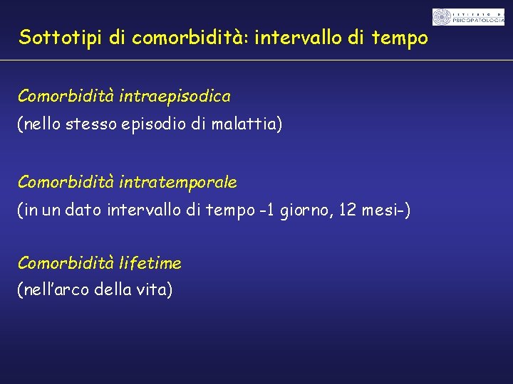 Sottotipi di comorbidità: intervallo di tempo Comorbidità intraepisodica (nello stesso episodio di malattia) Comorbidità