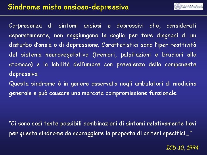 Sindrome mista ansioso-depressiva Co-presenza di sintomi ansiosi e depressivi che, considerati separatamente, non raggiungono