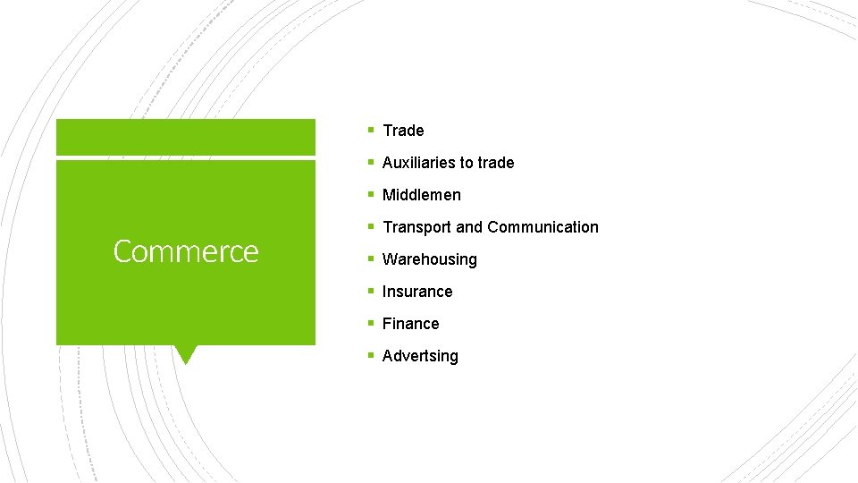 § Trade § Auxiliaries to trade § Middlemen Commerce § Transport and Communication §