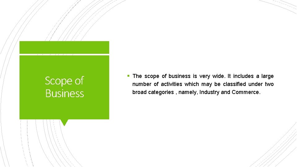 Scope of Business § The scope of business is very wide. It includes a