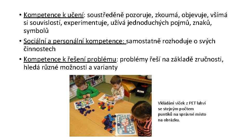  • Kompetence k učení: soustředěně pozoruje, zkoumá, objevuje, všímá si souvislostí, experimentuje, užívá