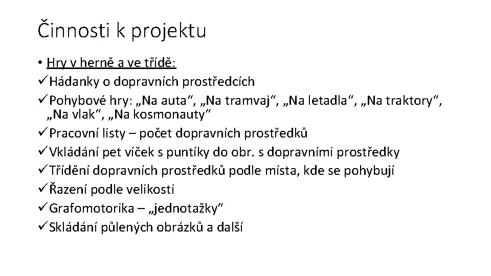 Činnosti k projektu • Hry v herně a ve třídě: üHádanky o dopravních prostředcích