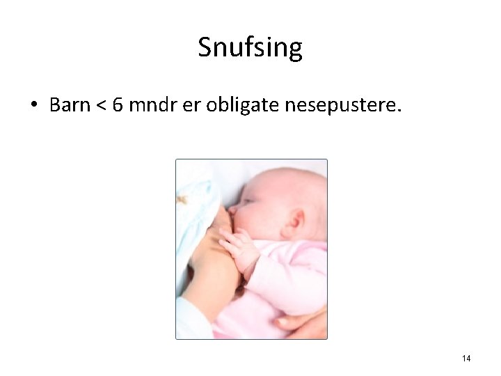 Snufsing • Barn < 6 mndr er obligate nesepustere. 14 