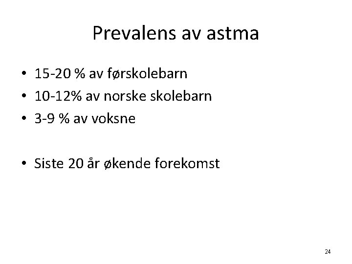 Prevalens av astma • 15 -20 % av førskolebarn • 10 -12% av norske