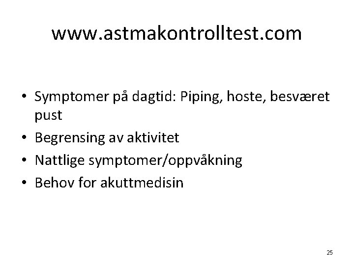 www. astmakontrolltest. com • Symptomer på dagtid: Piping, hoste, besværet pust • Begrensing av