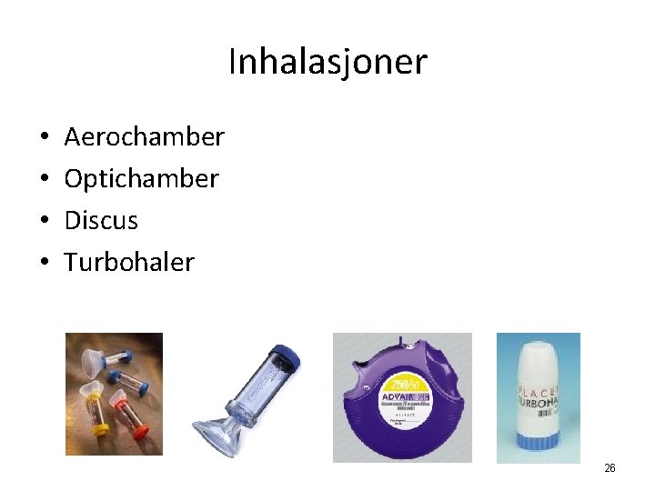 Inhalasjoner • • Aerochamber Optichamber Discus Turbohaler 26 