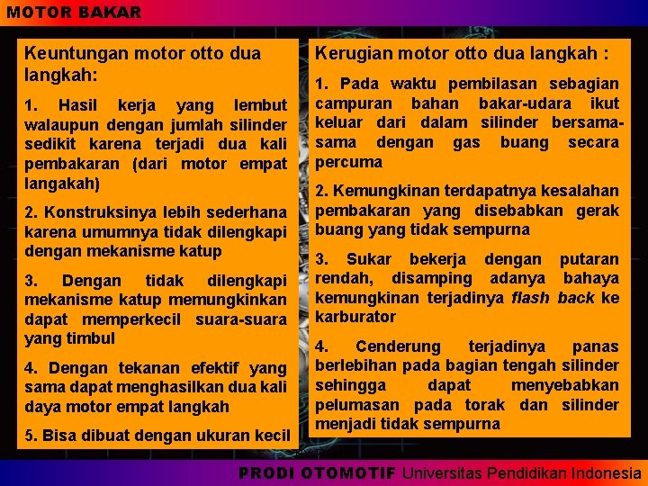 MOTOR BAKAR Keuntungan motor otto dua langkah: 1. Hasil kerja yang lembut walaupun dengan