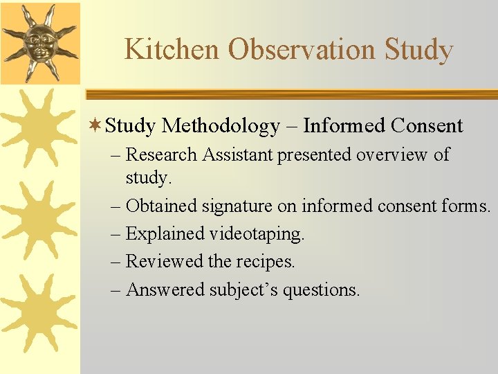 Kitchen Observation Study ¬Study Methodology – Informed Consent – Research Assistant presented overview of