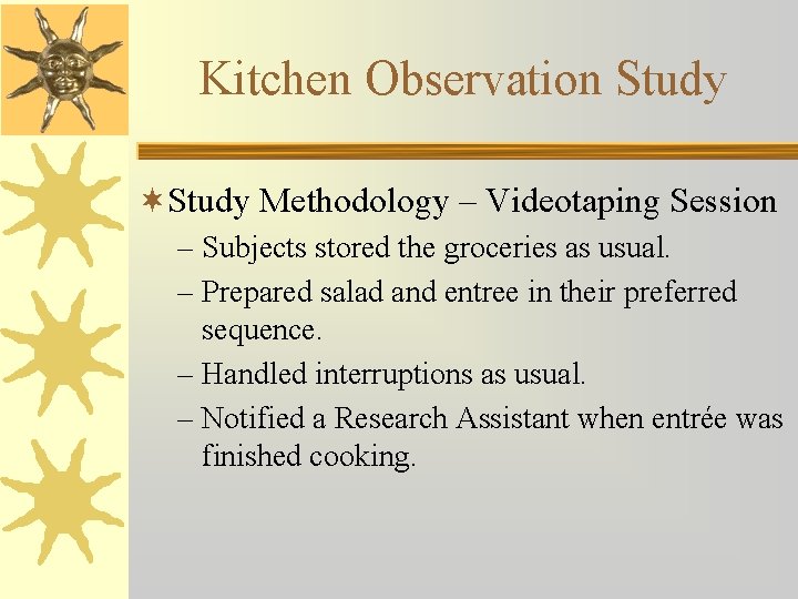 Kitchen Observation Study ¬Study Methodology – Videotaping Session – Subjects stored the groceries as