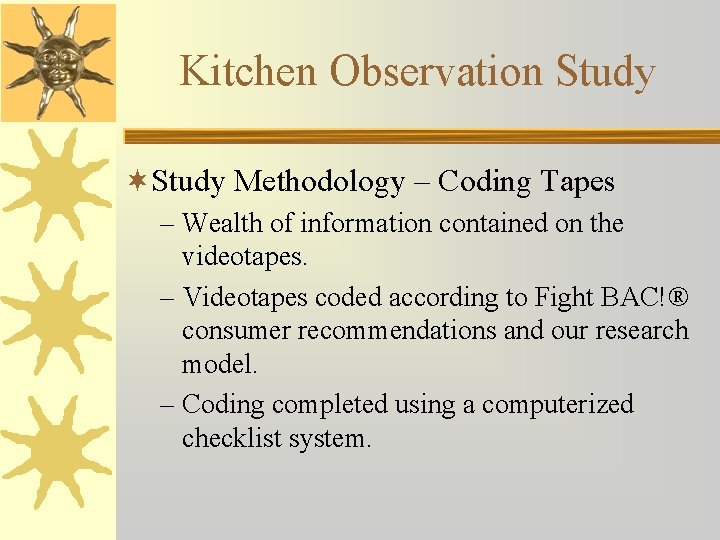 Kitchen Observation Study ¬Study Methodology – Coding Tapes – Wealth of information contained on