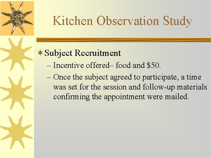 Kitchen Observation Study ¬Subject Recruitment – Incentive offered– food and $50. – Once the