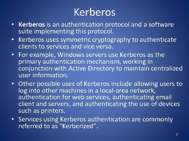Kerberos • Kerberos is an authentication protocol and a software suite implementing this protocol.