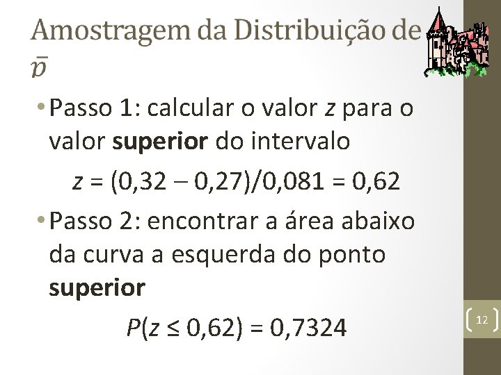  • Passo 1: calcular o valor z para o valor superior do intervalo