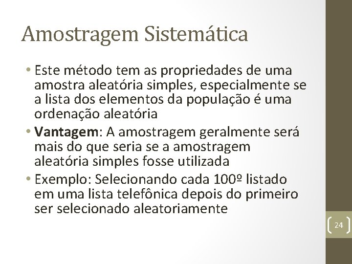 Amostragem Sistemática • Este método tem as propriedades de uma amostra aleatória simples, especialmente