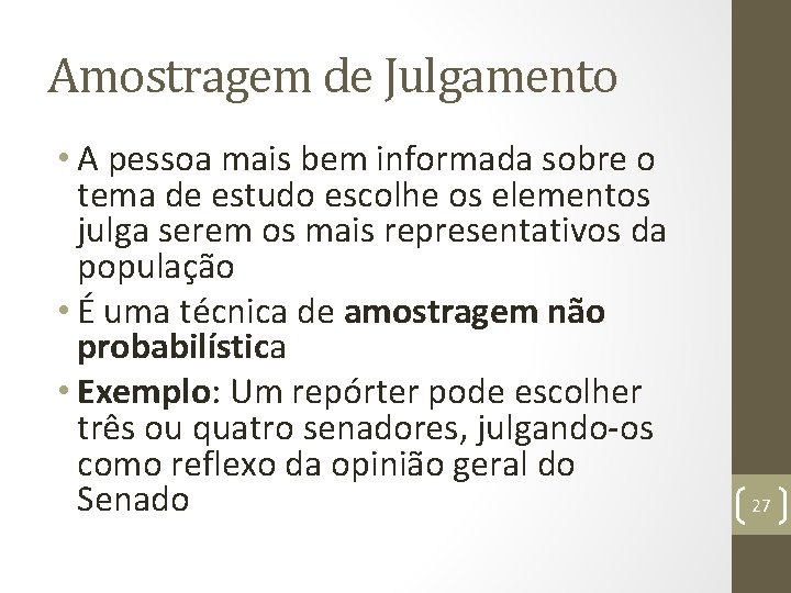 Amostragem de Julgamento • A pessoa mais bem informada sobre o tema de estudo