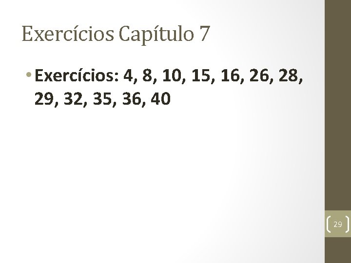 Exercícios Capítulo 7 • Exercícios: 4, 8, 10, 15, 16, 28, 29, 32, 35,