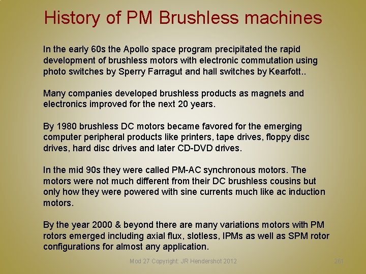 History of PM Brushless machines In the early 60 s the Apollo space program