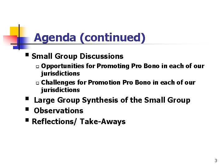 Agenda (continued) § Small Group Discussions q q Opportunities for Promoting Pro Bono in