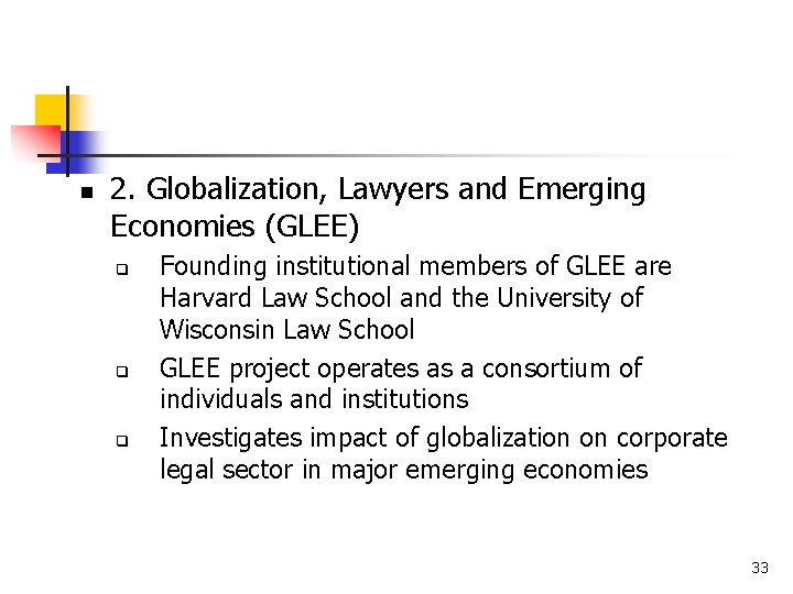 n 2. Globalization, Lawyers and Emerging Economies (GLEE) q q q Founding institutional members