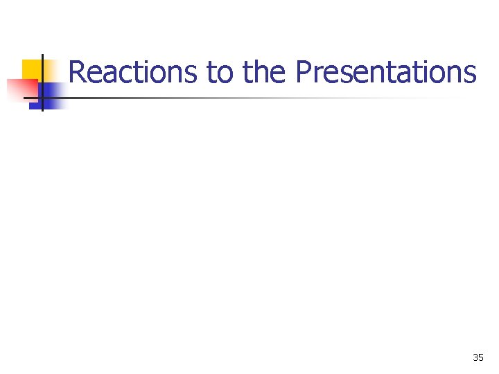 Reactions to the Presentations 35 