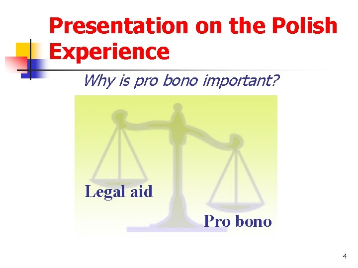 Presentation on the Polish Experience Why is pro bono important? Legal aid Pro bono