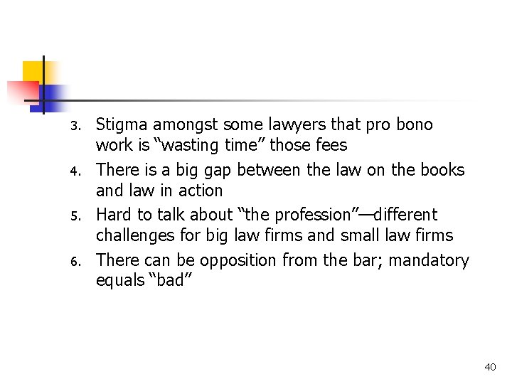 3. 4. 5. 6. Stigma amongst some lawyers that pro bono work is “wasting