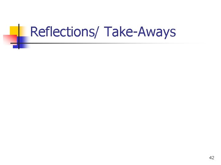 Reflections/ Take-Aways 42 