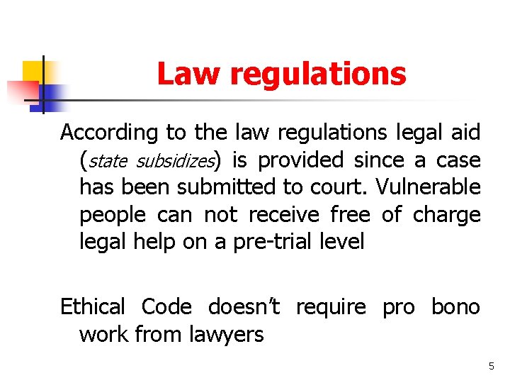 Law regulations According to the law regulations legal aid (state subsidizes) is provided since