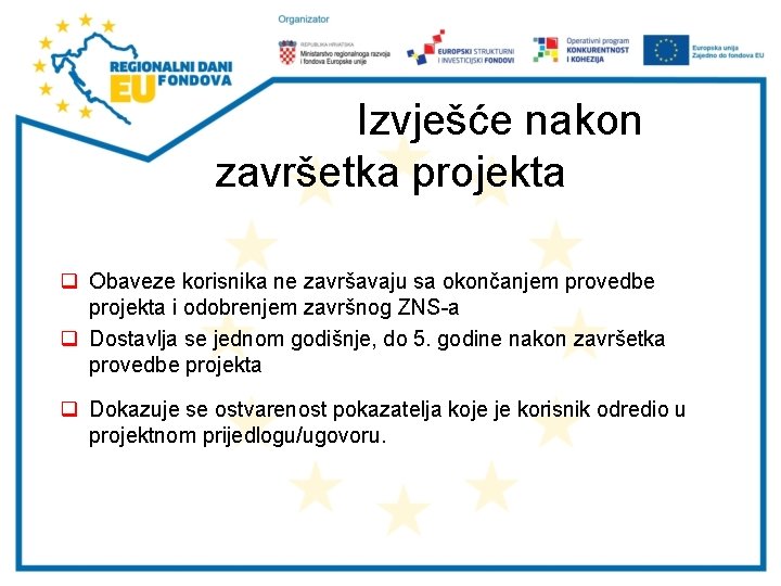 Izvješće nakon završetka projekta q Obaveze korisnika ne završavaju sa okončanjem provedbe projekta i