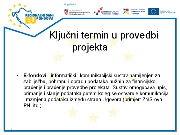 Ključni termin u provedbi projekta • E-fondovi - informatički i komunikacijski sustav namijenjen za