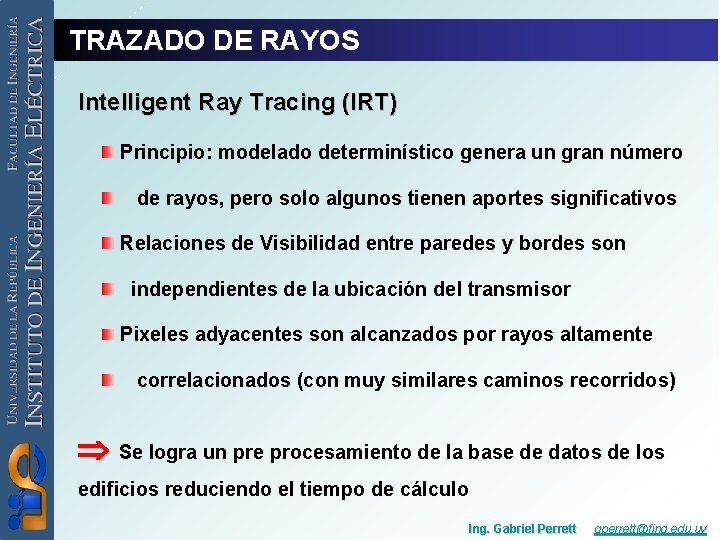 TRAZADO DE RAYOS Intelligent Ray Tracing (IRT) Principio: modelado determinístico genera un gran número